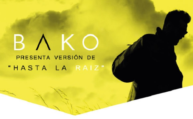 BAKO Presenta versión de «HASTA LA RAIZ»