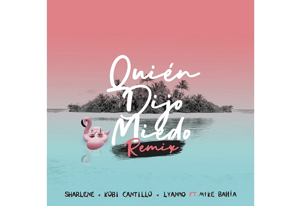 Sharlene, Lyanno, Kobi Cantillo – Quién Dijo Miedo (Remix) ft. Mike Bahía
